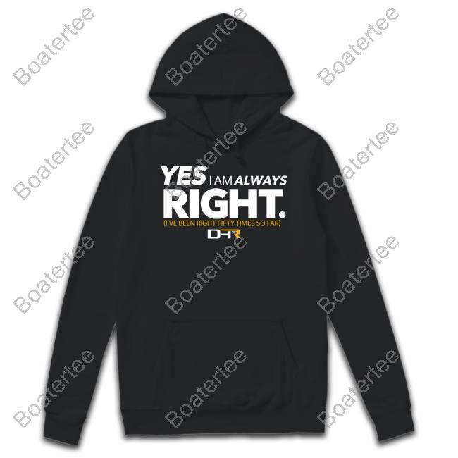 Yes I Am Always Right Shirt