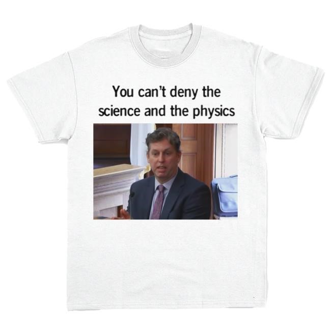 You Can't Deny The Science And The Physics Tee